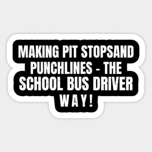 The School Bus Driver way! Sticker